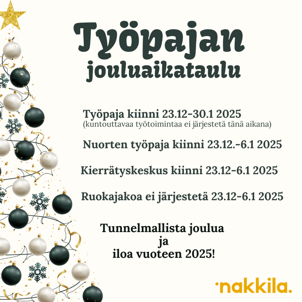 Työpaja kiinni (kuntouttavaa työtoimintaa ei järjestetä tänä aikana) 23.12.2024-30.1.2025
Nuorten työpaja kiinni 23.12.-6.1.2025
Kierrätyskeskus kiinni 23.12.-6.1.2025
Ruokajakoa ei järjestetä 23.12.2024-6.1.2025

Tunnelmallista joulua ja iloa vuoteen 2025